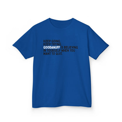 Keep Going. Keep Trying. GoodaNuff is Believing in yourself when you want to quit. Unisex Youth T-Shirt