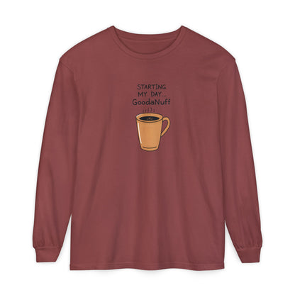Starting my day...GoodaNuff Unisex Long Sleeve Tee