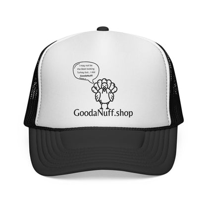 I may not be the Best Looking Turkey but...I Am GoodaNuff Trucker Hat