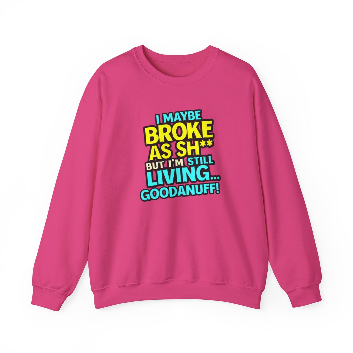 I maybe Broke as Sh** But I'm still Living GoodaNuff Unisex Crewneck