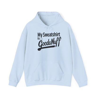 My Sweatshirt is...GoodaNuff Unisex Hoodie
