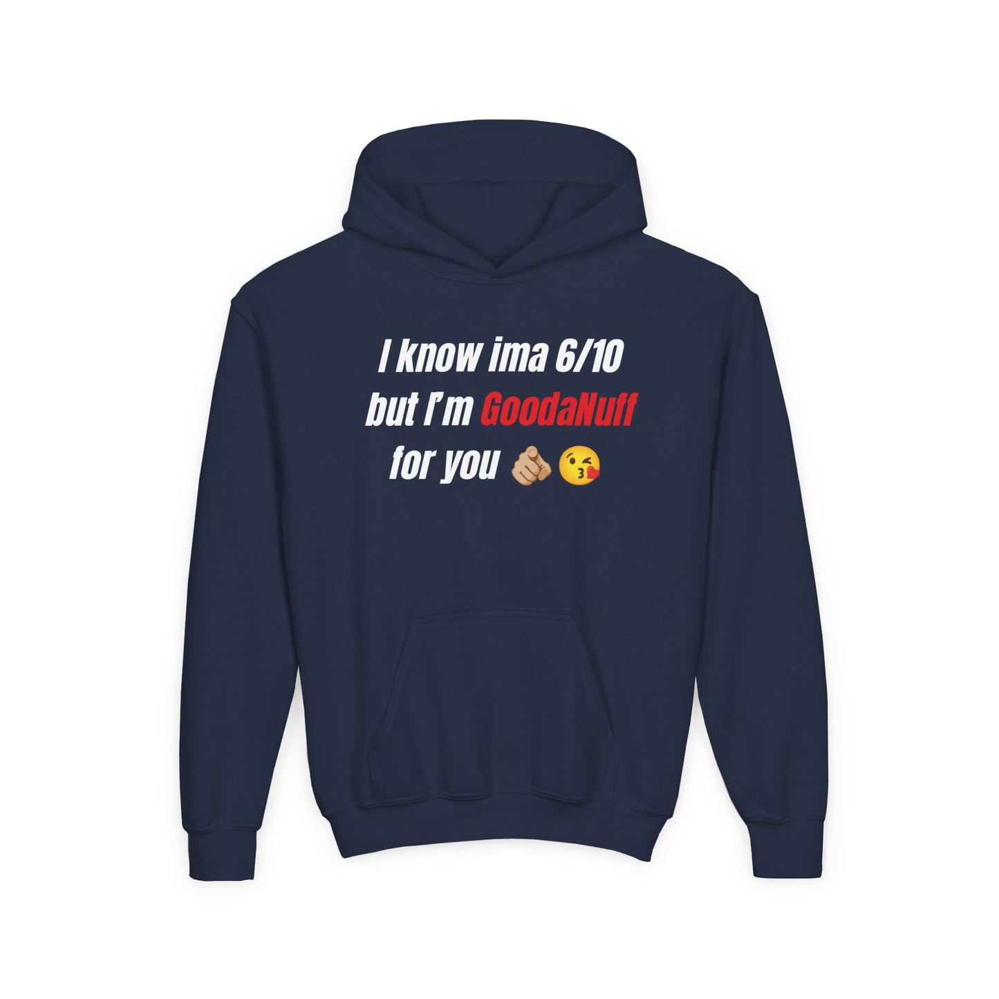 I know ima 6/10 but I’m GoodaNuff for you Unisex Youth Hoodie