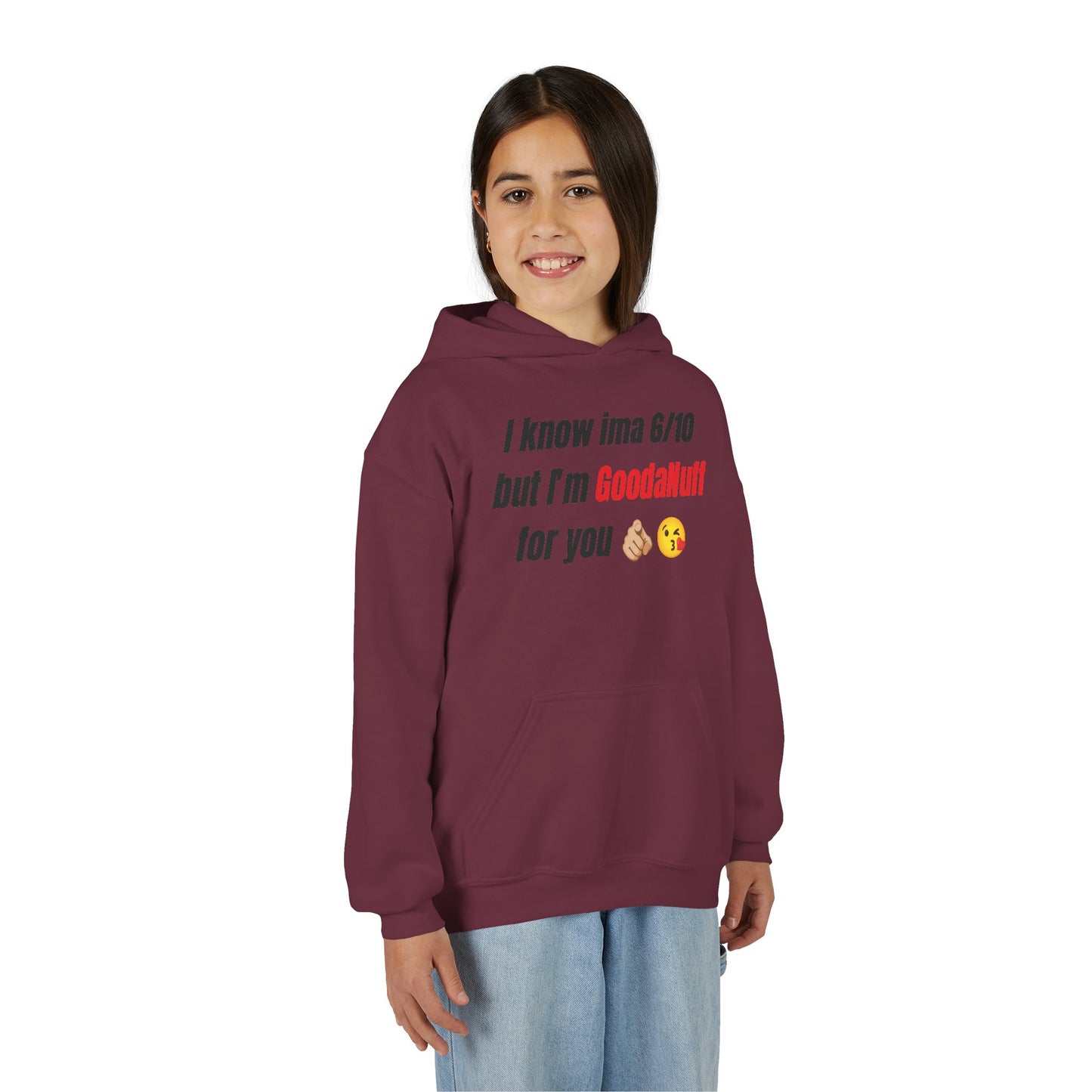 I know ima 6/10 but I’m GoodaNuff for you Unisex Youth Hoodie