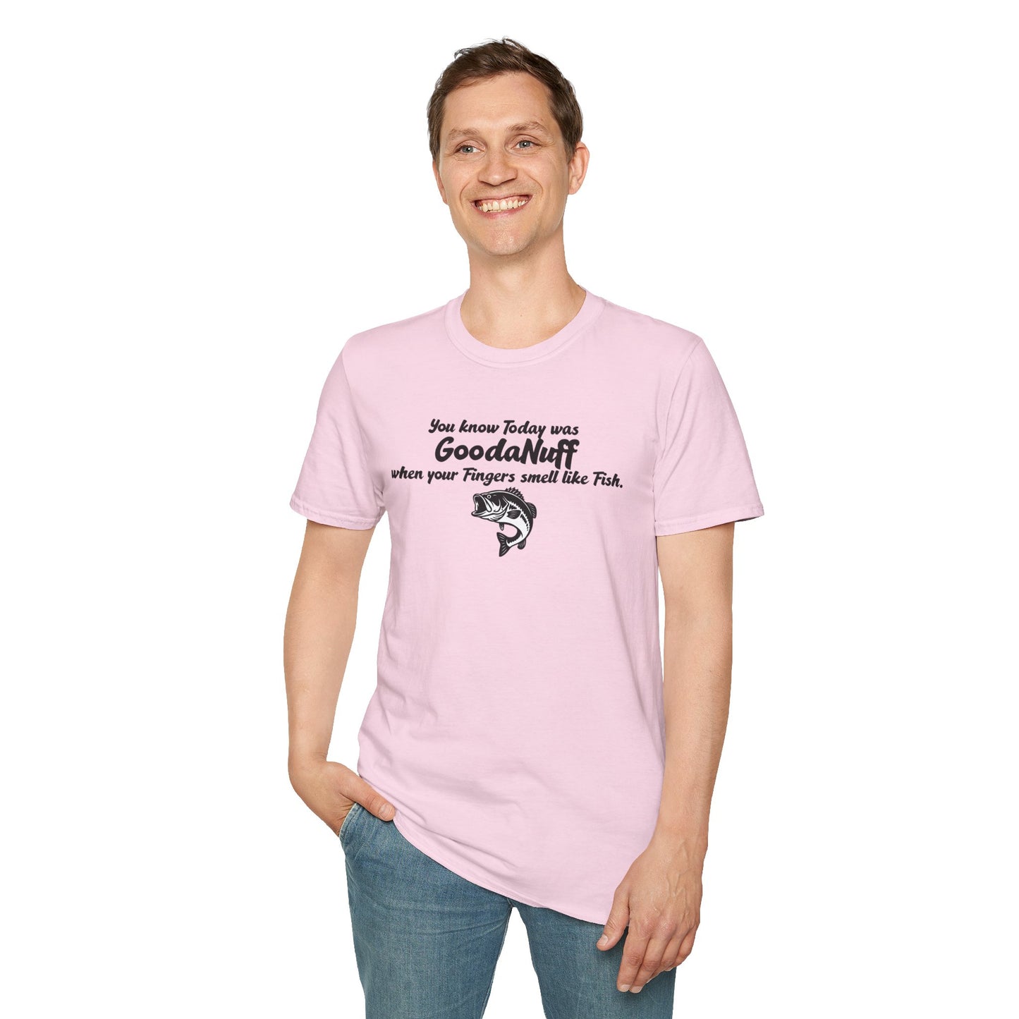 You know Today was GoodaNuff when your fingers smell like Fish Unisex Softstyle T-Shirt