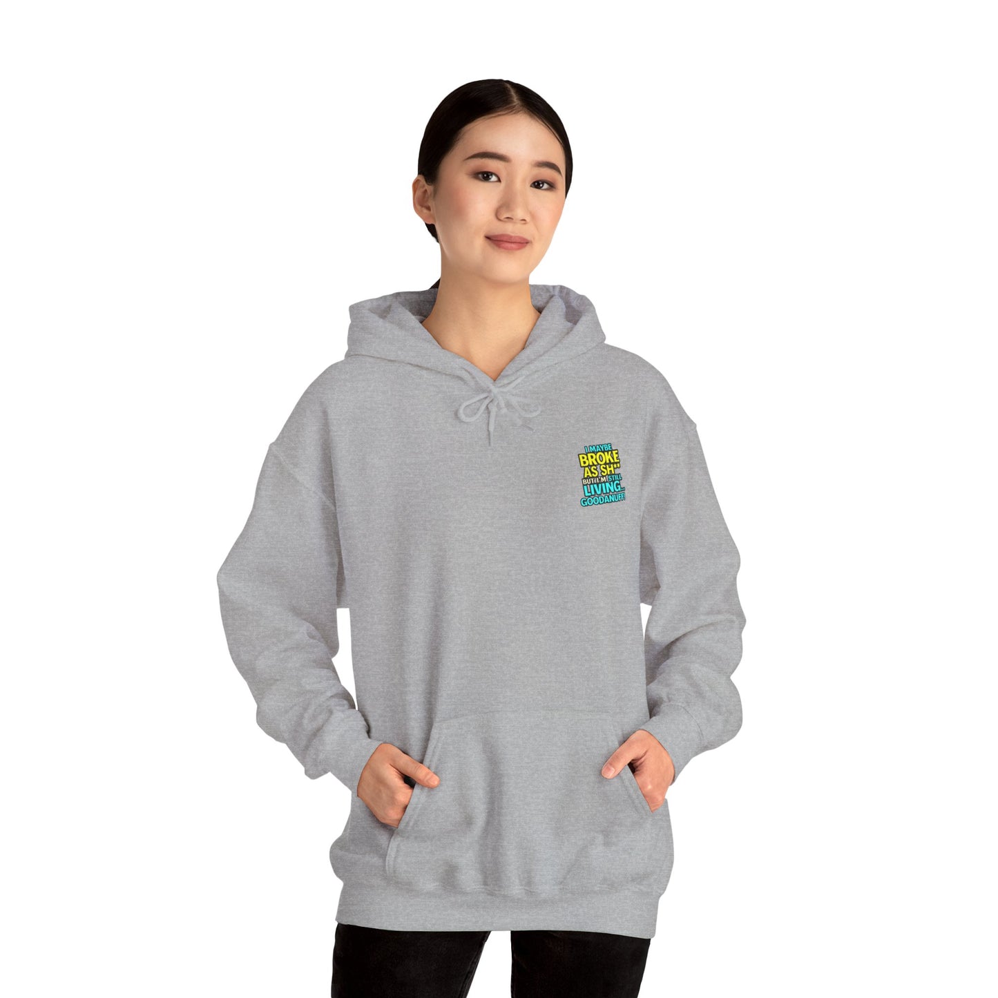 I maybe Broke as Sh** but I'm Still Living...GoodaNuff Unisex Hoodie