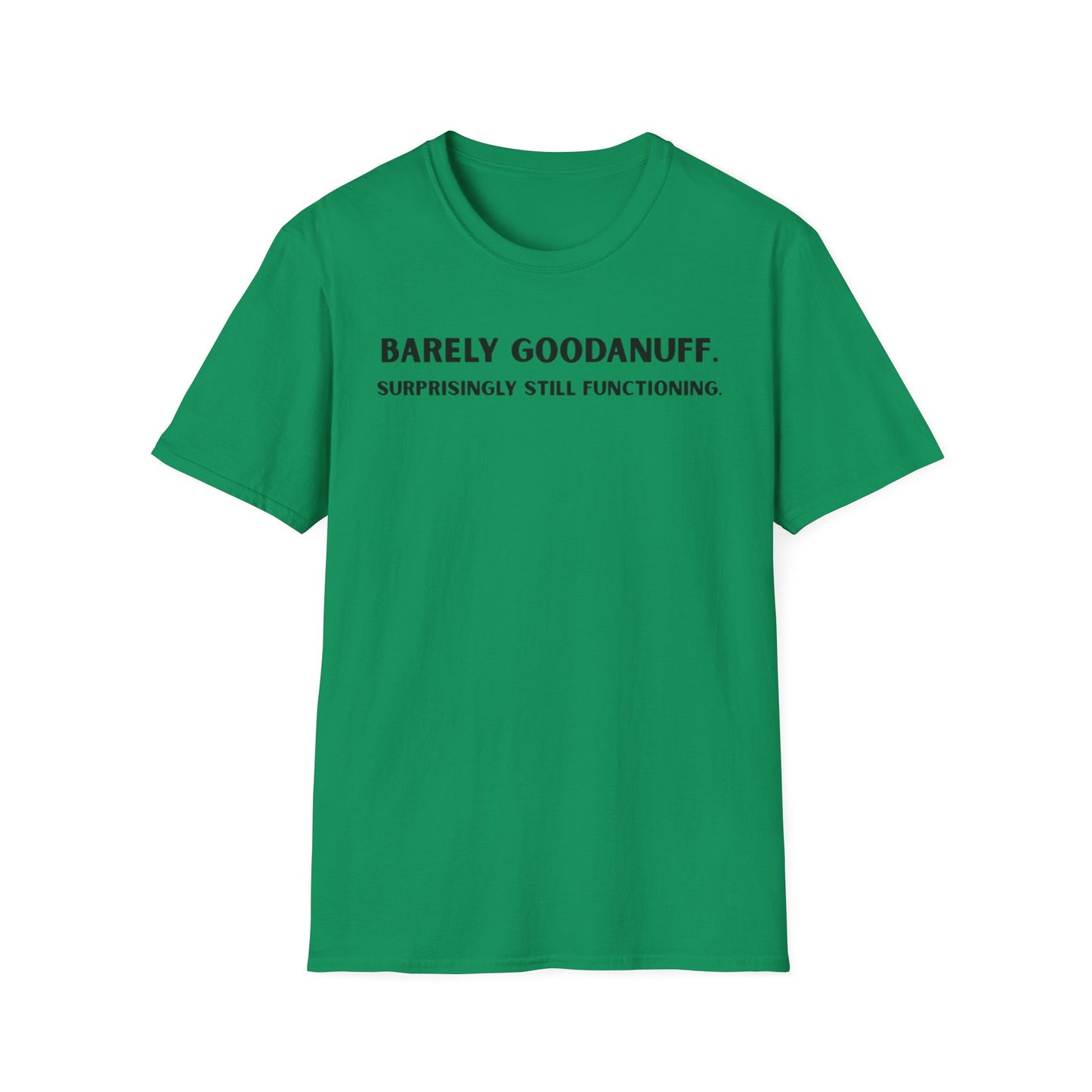 Barely GoodaNuff. Surprisingly Still Functioning Unisex Softstyle T-Shirt