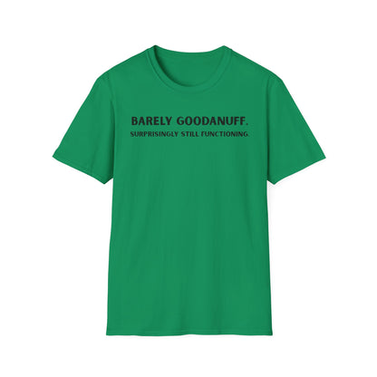 Barely GoodaNuff. Surprisingly Still Functioning Unisex Softstyle T-Shirt