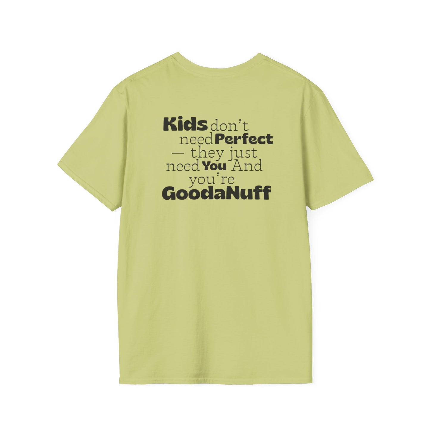 Kids don't need Perfect- they just need you and you're GoodaNuff Unisex Softstyle T-Shirt