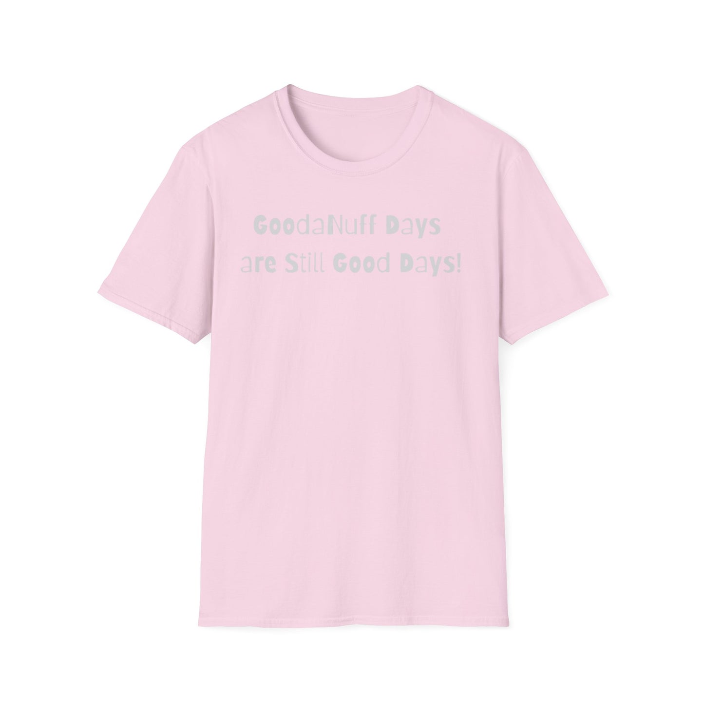 GoodaNuff Days are still Good Days! Unisex Softstyle T-Shirt