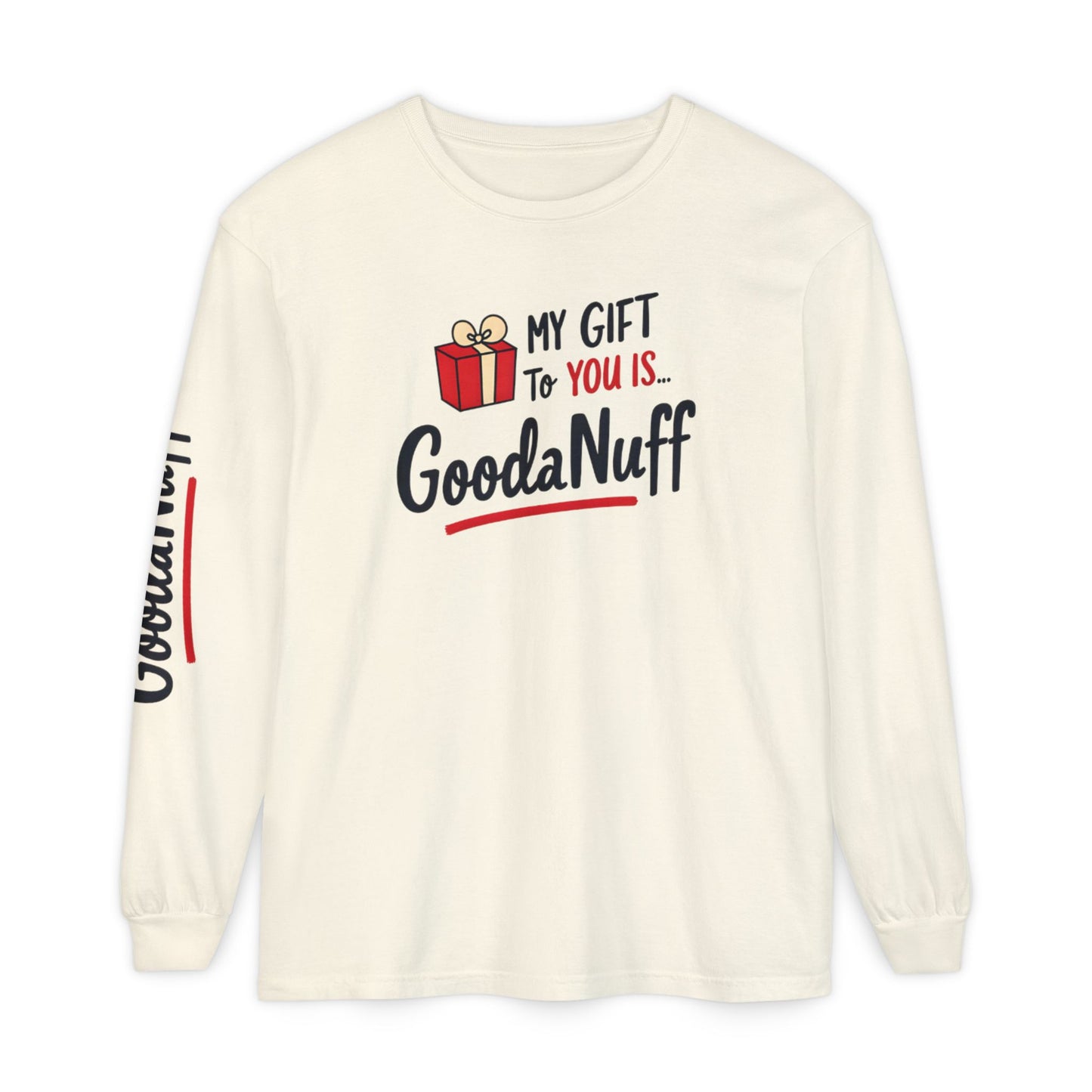 My Gift to you is...GoodaNuff Unisex Long Sleeve Tee