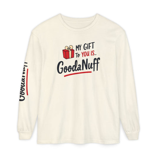 My Gift to you is...GoodaNuff Unisex Long Sleeve Tee