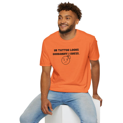UR Tattoo Looks GoodaNuff I Guess...Unisex Softstyle T-Shirt