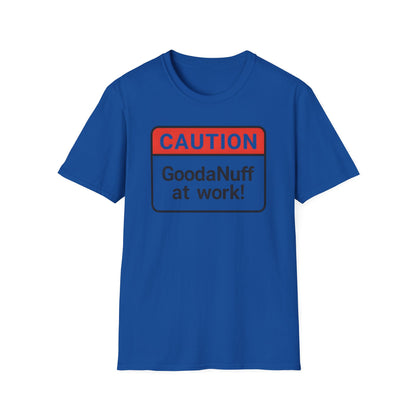Caution GoodaNuff at Work Unisex Softstyle T-Shirt