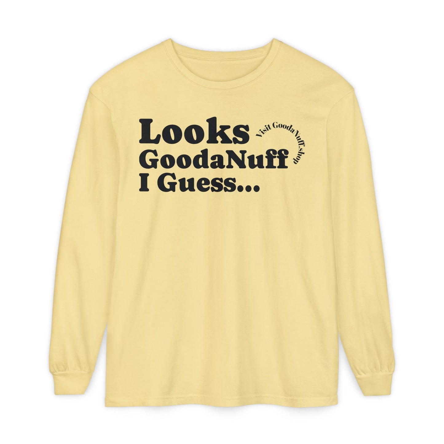 Looks GoodaNuff I Guess Unisex Long Sleeve Tee