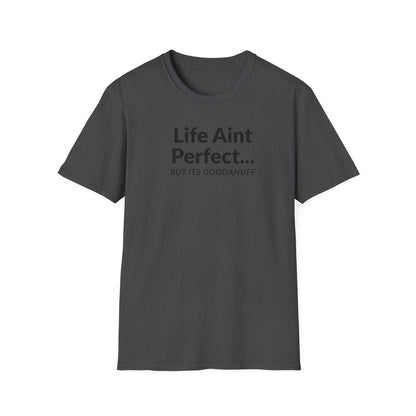 Life Ain't Perfect but It's...GoodaNuff Unisex Softstyle T-Shirt