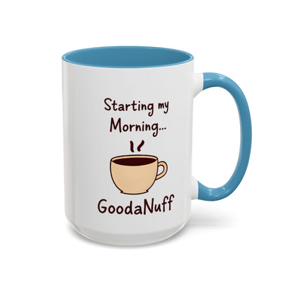 Starting my Morning...GoodaNuff Coffee Mug