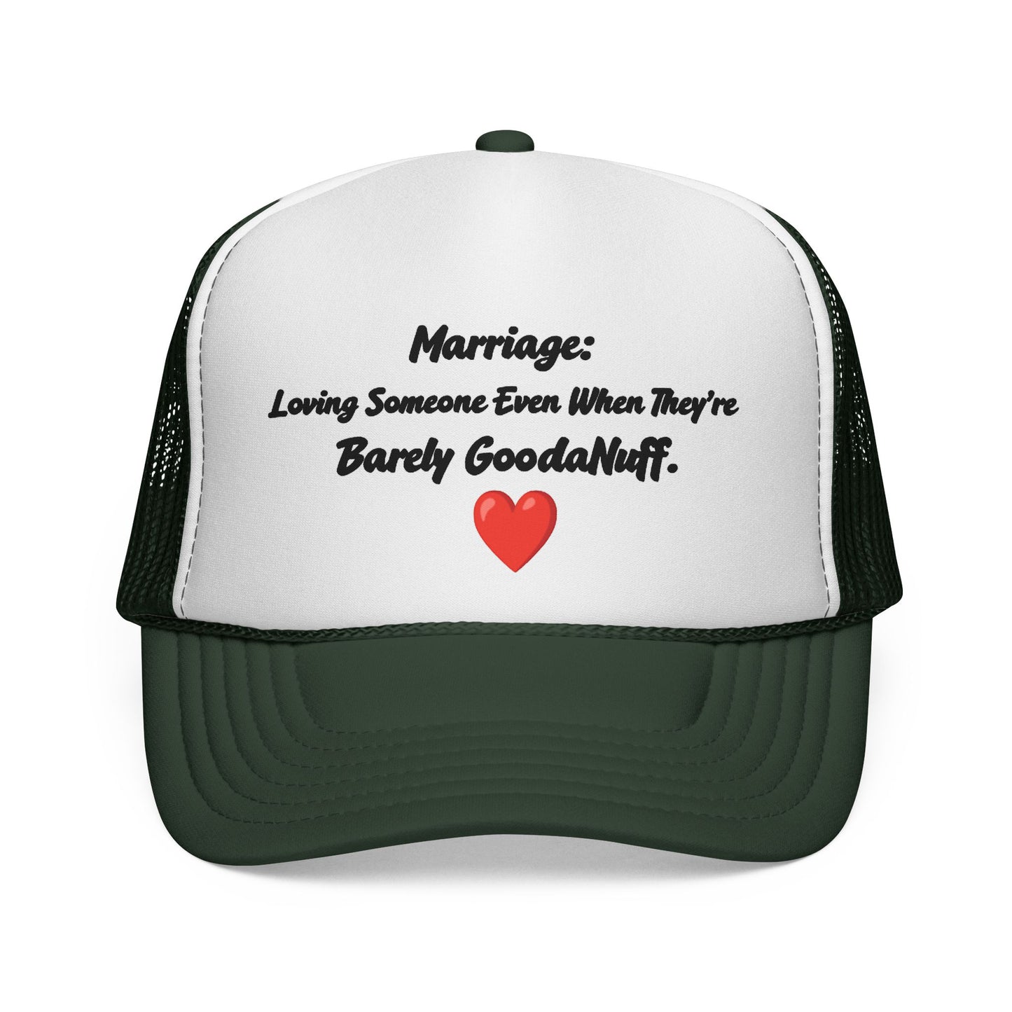 Marriage: Loving Someone Even When They're Barely GoodaNuff Trucker Hat