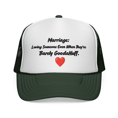 Marriage: Loving Someone Even When They're Barely GoodaNuff Trucker Hat