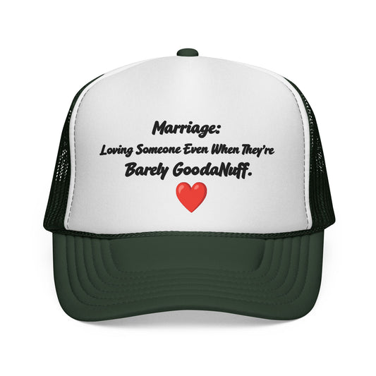 Marriage: Loving Someone Even When They're Barely GoodaNuff Trucker Hat