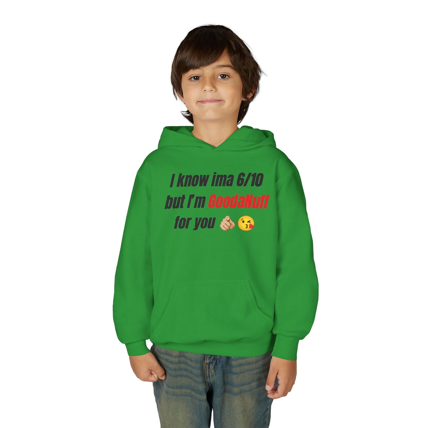 I know ima 6/10 but I’m GoodaNuff for you Unisex Youth Hoodie