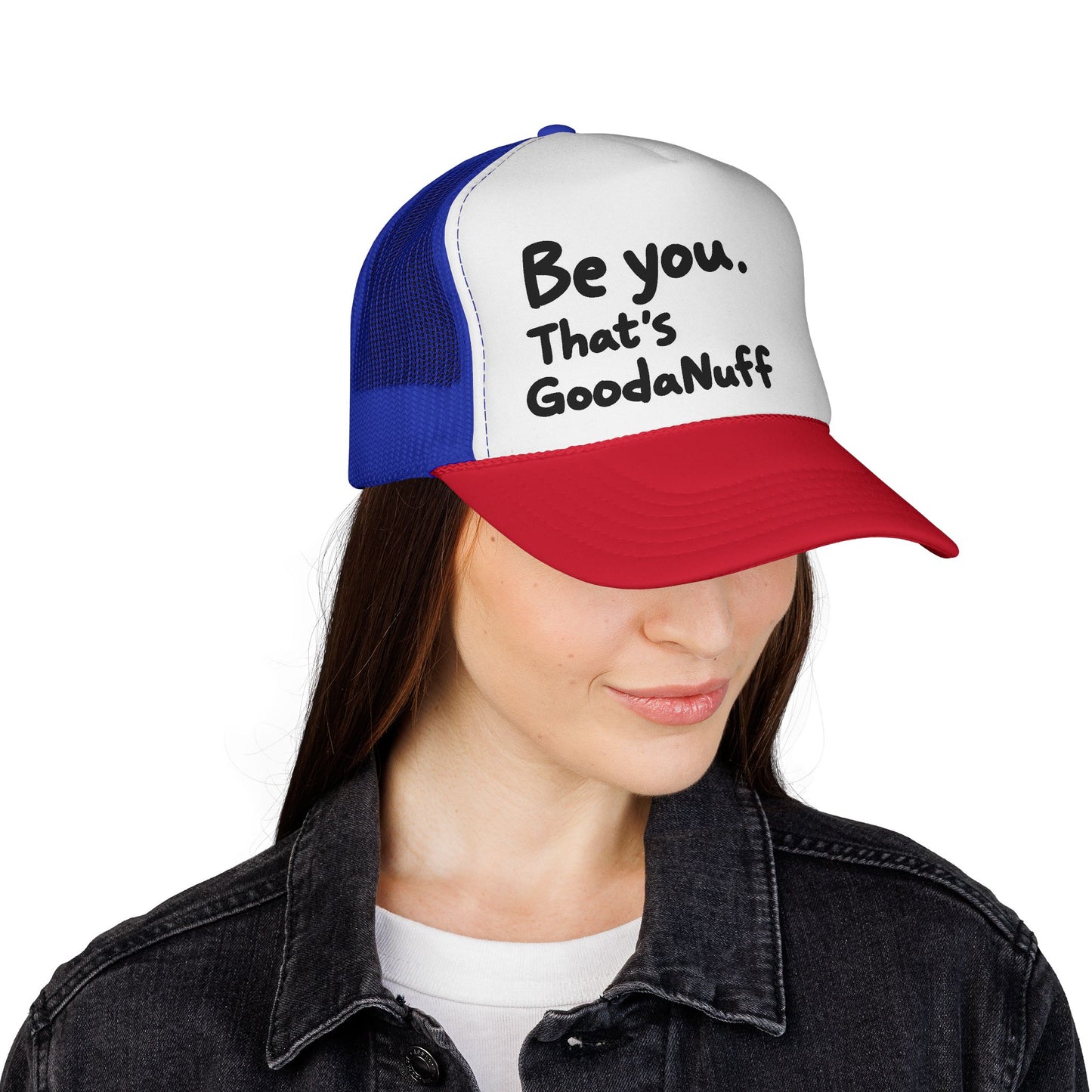 Be you. That's GoodaNuff Trucker Hat