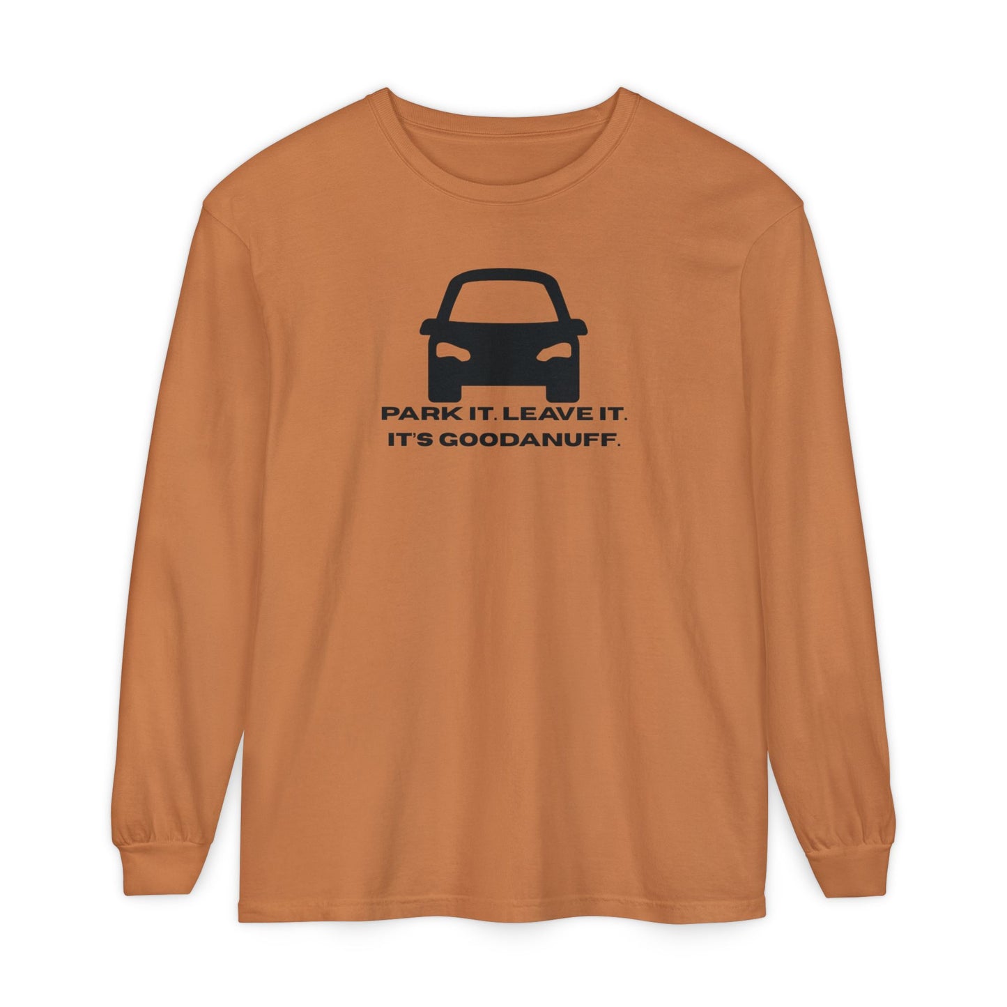 Park it. Leave it. It's GoodaNuff Unisex Long Sleeve Tee