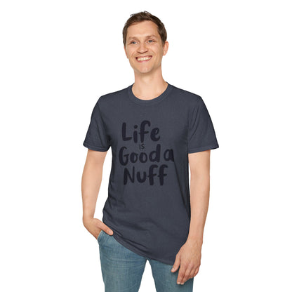 Life is GoodaNuff Unisex Softstyle T-Shirt