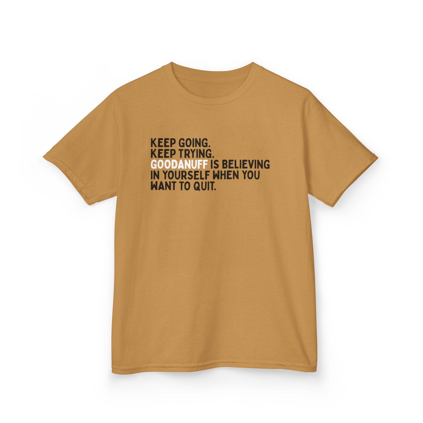 Keep Going. Keep Trying. GoodaNuff is Believing in yourself when you want to quit. Unisex Youth T-Shirt