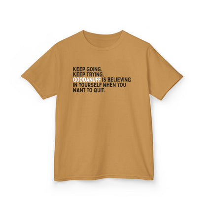 Keep Going. Keep Trying. GoodaNuff is Believing in yourself when you want to quit. Unisex Youth T-Shirt