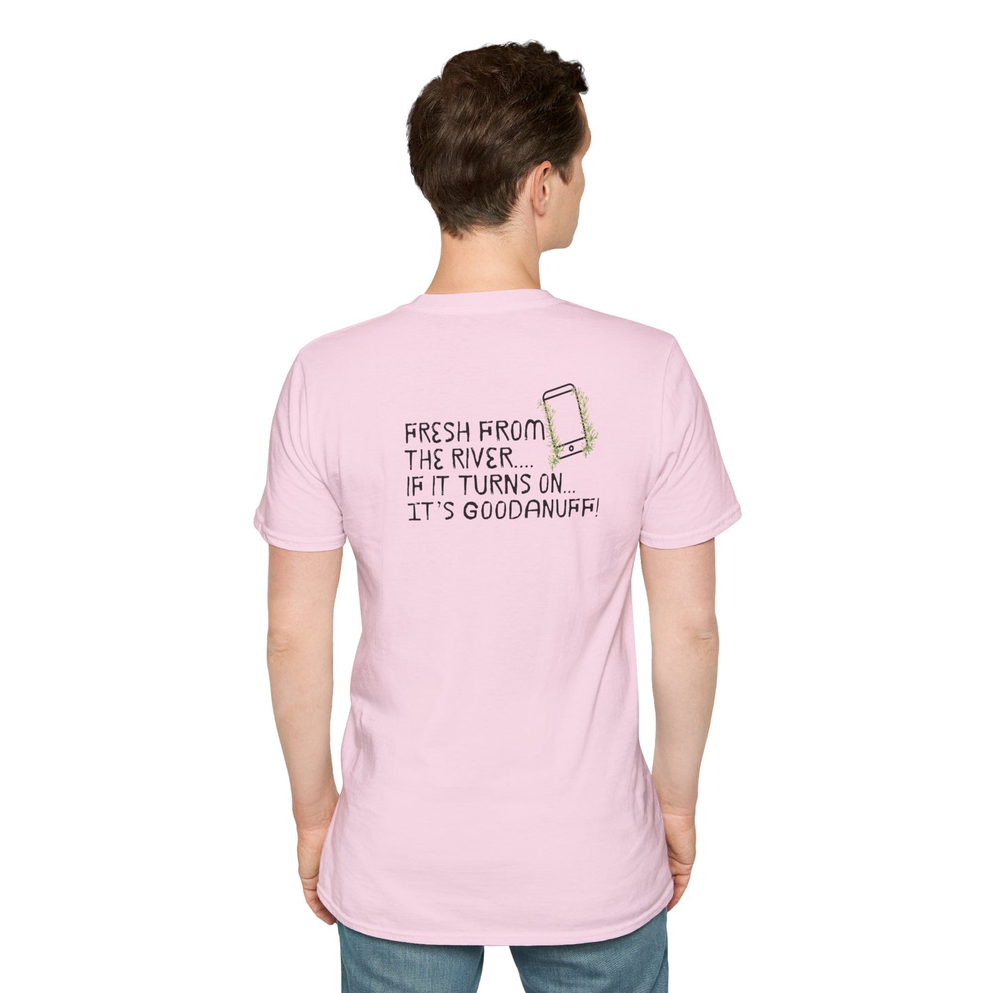 Fresh from the river...if it turns on...It's GoodaNuff Unisex Softstyle T-Shirt