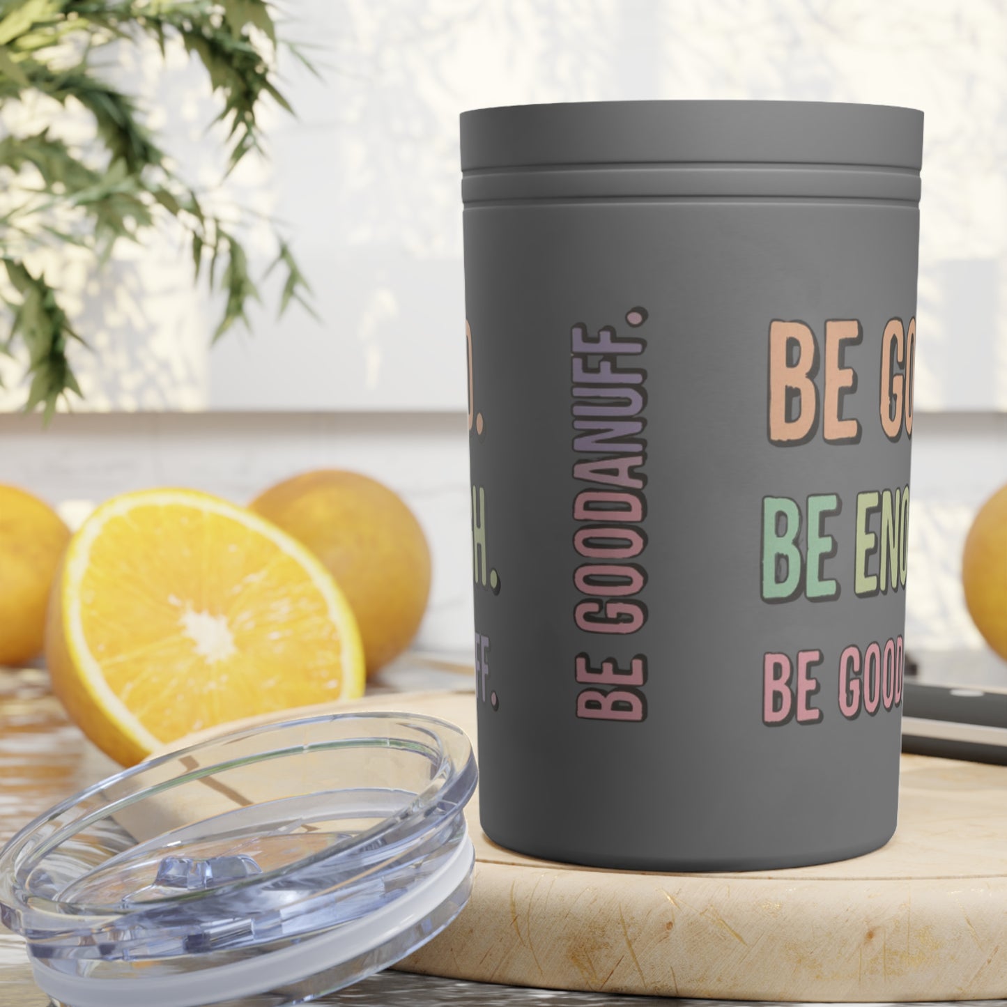 Be Good. Be Enough. Be GoodaNuff Small Tumbler