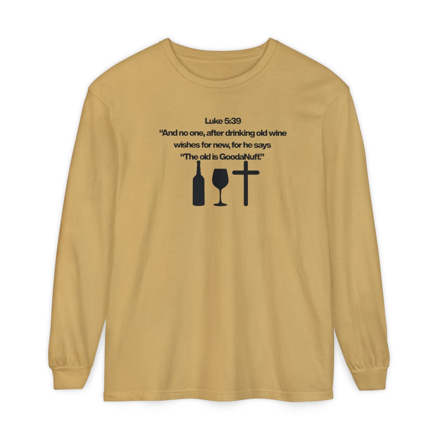 Luke 5:39 "The old is GoodaNuff" Unisex Long Sleeve Tee