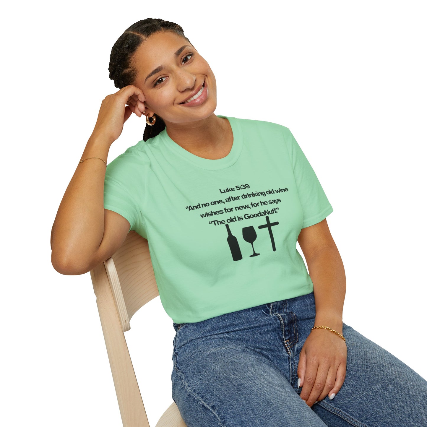 Luke 5:39 "The old is GoodaNuff" Unisex Softstyle T-Shirt