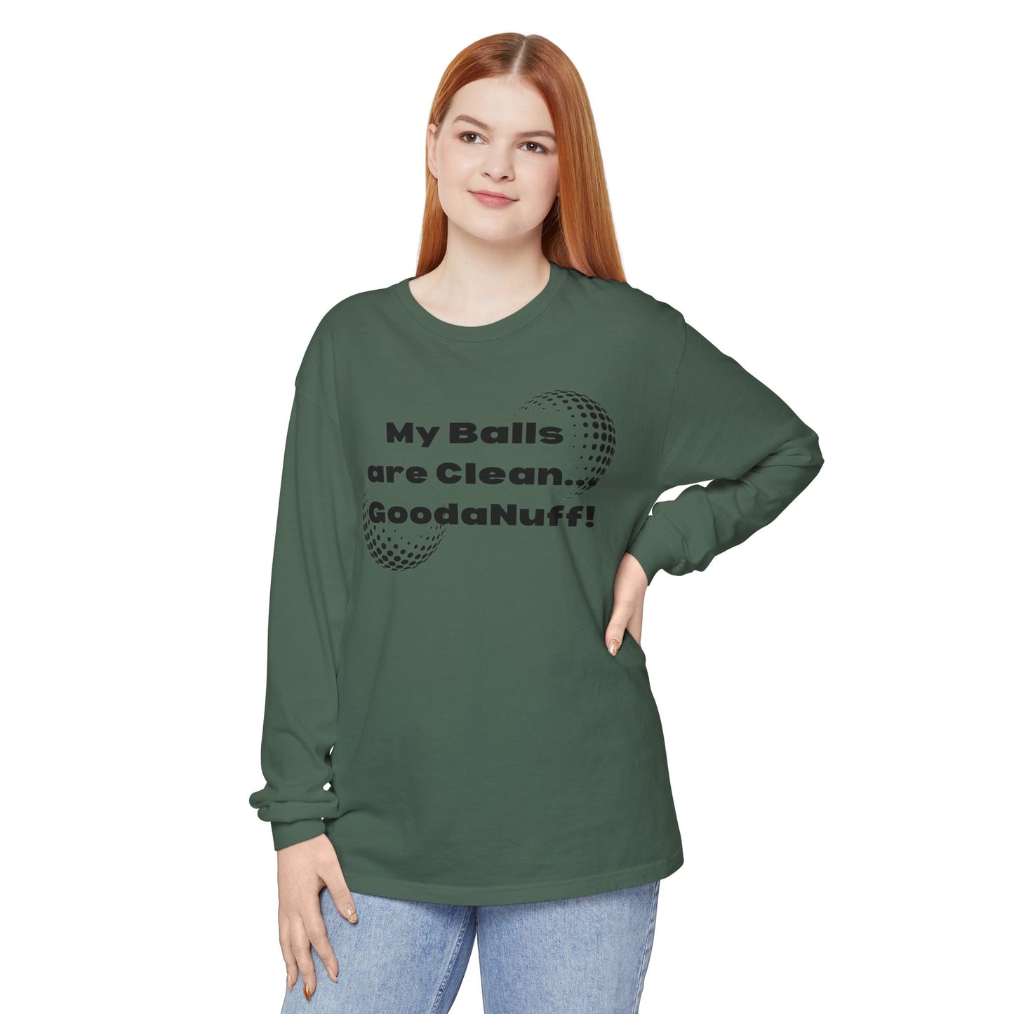 My Balls are Clean...GoodaNuff Unisex Long Sleeve Tee