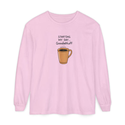 Starting my day...GoodaNuff Unisex Long Sleeve Tee