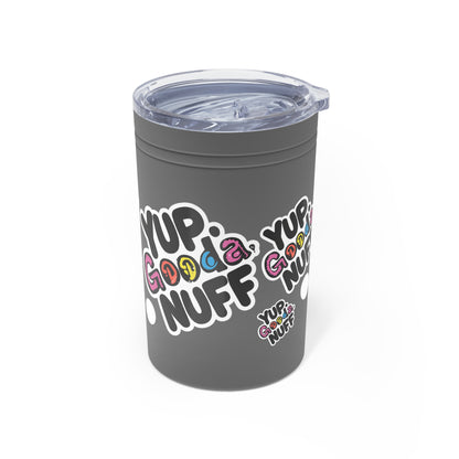 Yup. GoodaNuff Small Tumbler