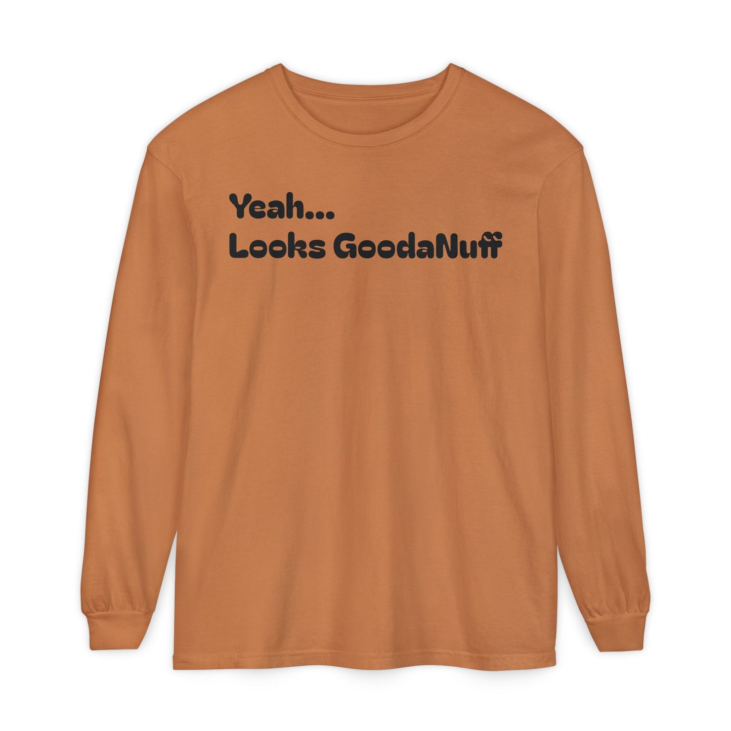 Yeah...It’s GoodaNuff Unisex Long Sleeve Tee