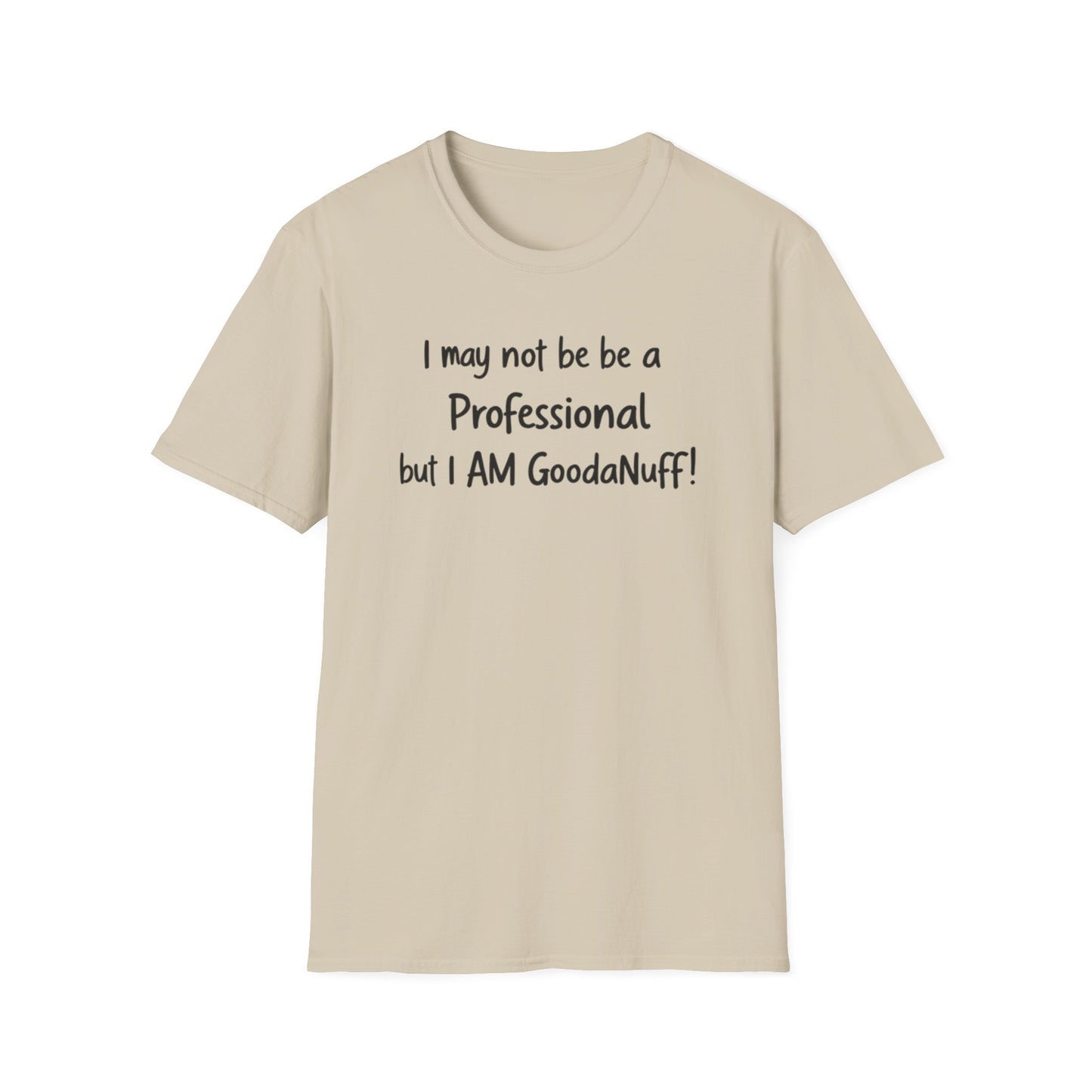 I may not be a Professional but I AM GoodaNuff Unisex Softstyle T-Shirt