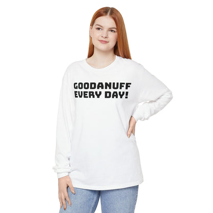 GoodaNuff Every Day! Unisex Long Sleeve Tee