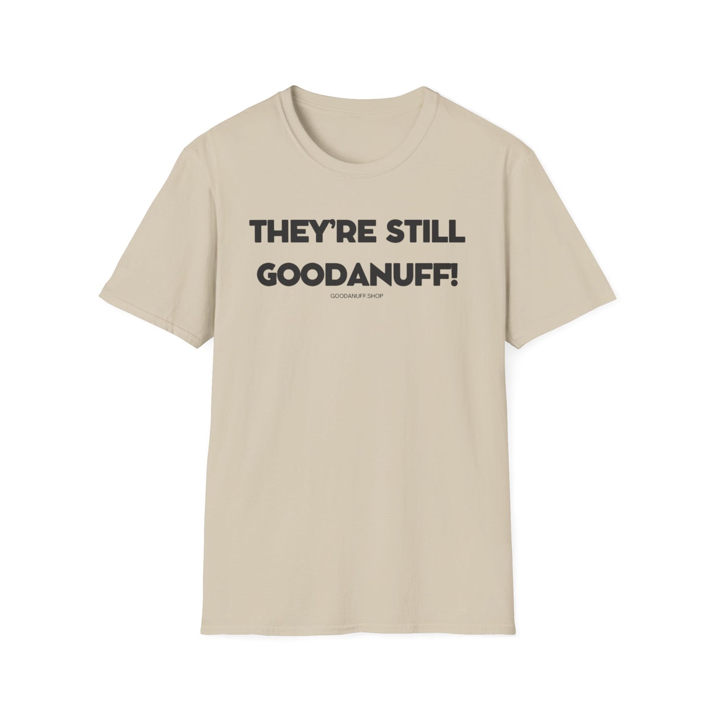 They're Still GoodaNuff Unisex Softstyle T-Shirt