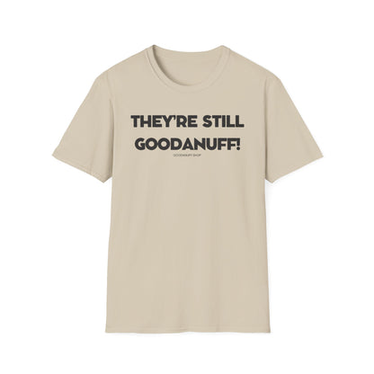 They're Still GoodaNuff Unisex Softstyle T-Shirt
