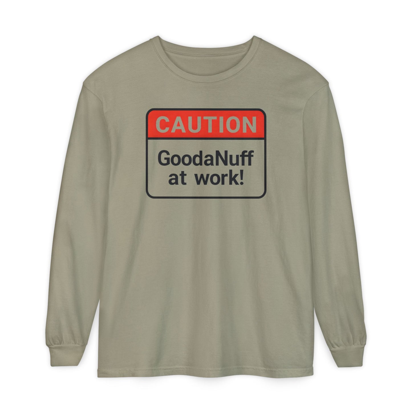 Caution- GoodaNuff at Work! Unisex Long Sleeve Tee
