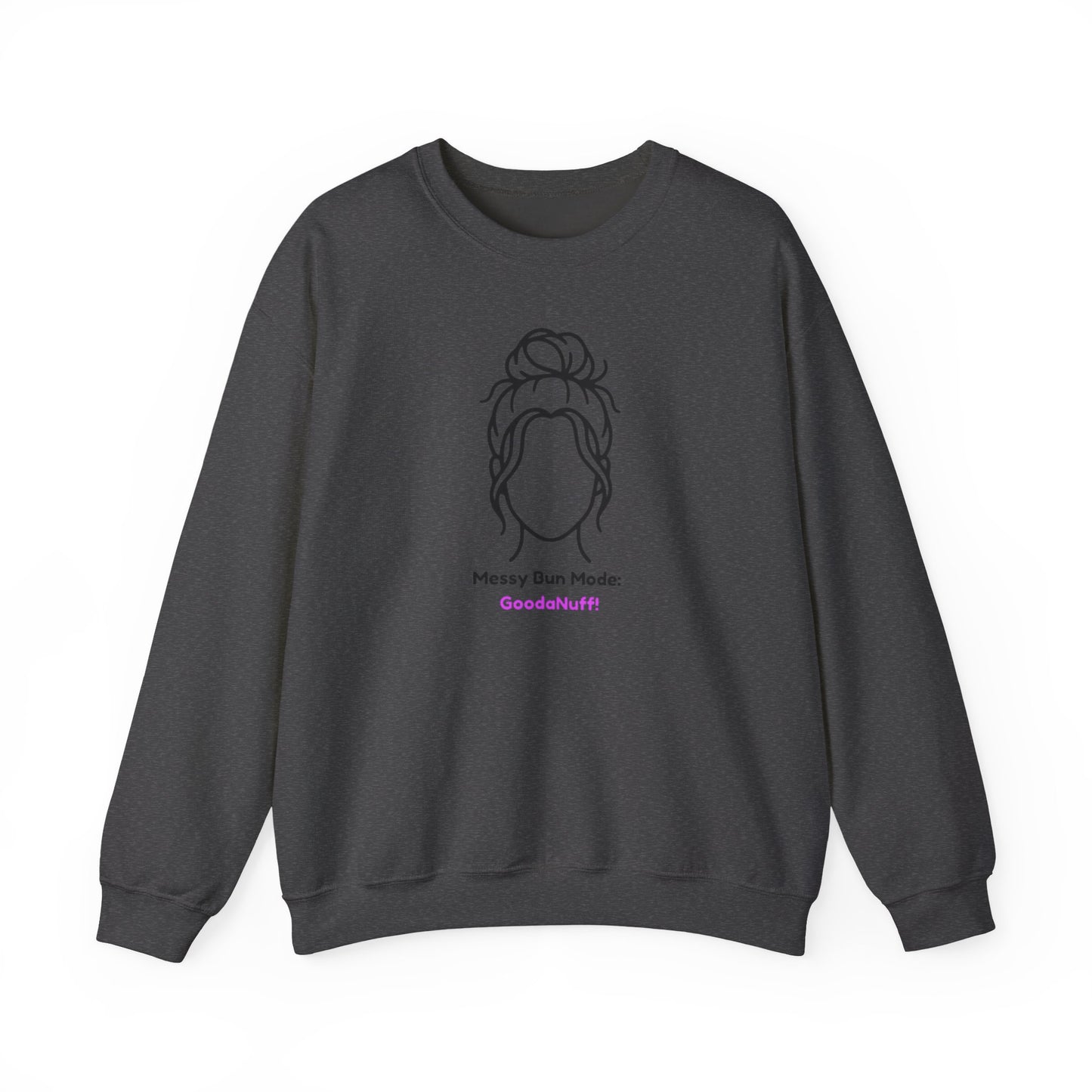 Messy Bun Mode: GoodaNuff Unisex Crewneck