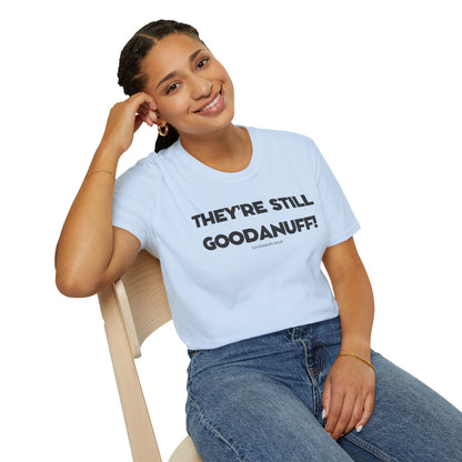 They're Still GoodaNuff Unisex Softstyle T-Shirt