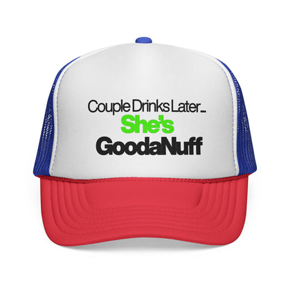 Couple Drinks Later…She’s GoodaNuff Trucker Hat