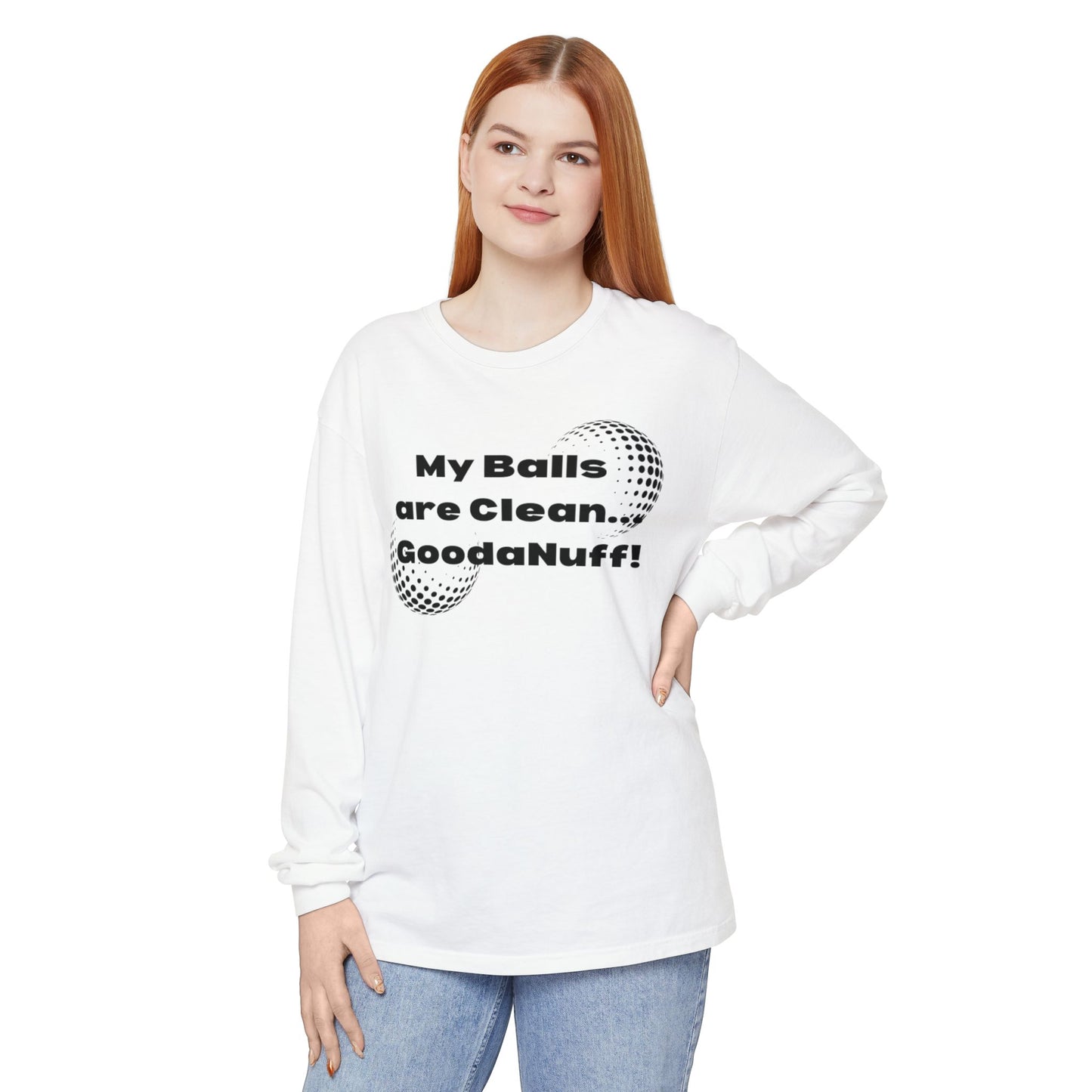 My Balls are Clean...GoodaNuff Unisex Long Sleeve Tee