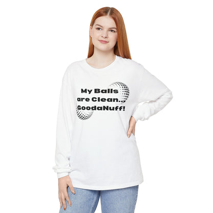 My Balls are Clean...GoodaNuff Unisex Long Sleeve Tee