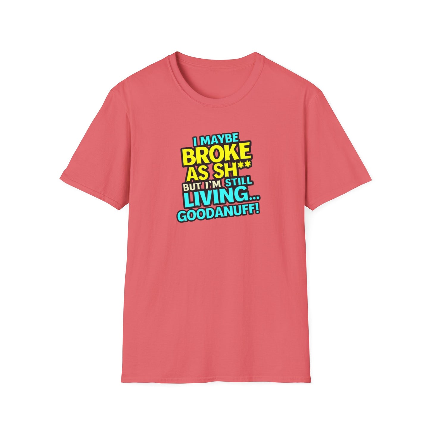 I maybe Broke as Sh** but I'm Still Living...GoodaNuff Unisex Softstyle T-Shirt