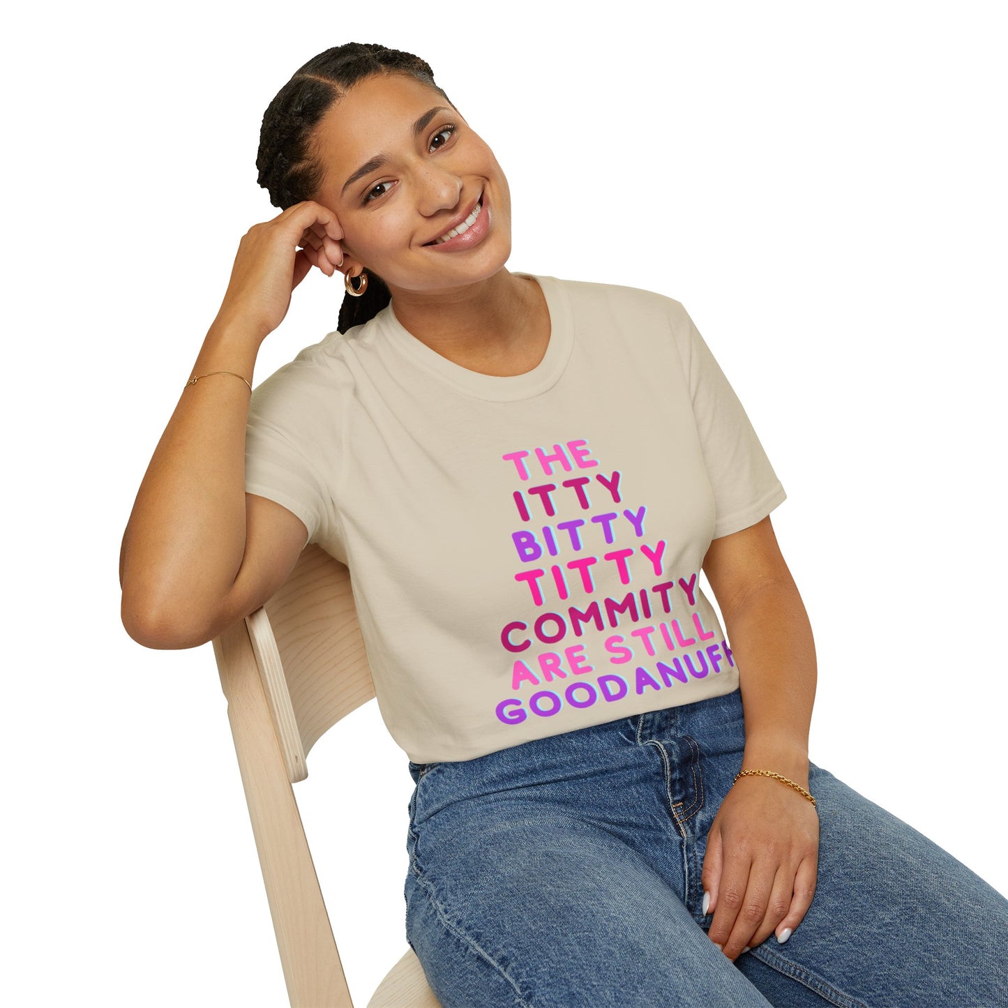The Itty Bitty Titty Commity are still GoodaNuff Unisex Softstyle T-Shirt