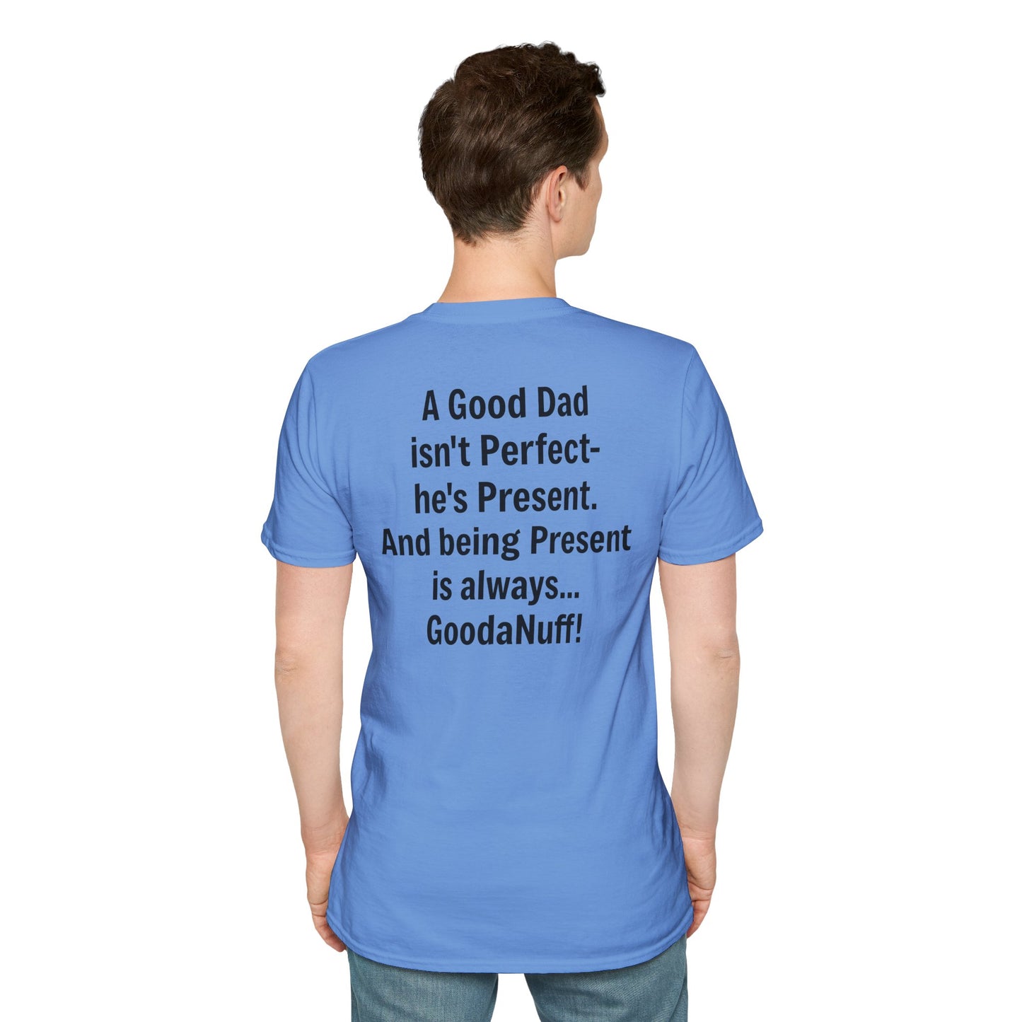 A good Dad isn't Perfect- he's Present. And being Present is always...GoodaNuff. Unisex Softstyle T-Shirt